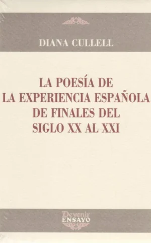 LA POESIA DE LA EXPERIENCIA ESPAÑOLA DE FINALES DEL SIGLO XX AL XXI