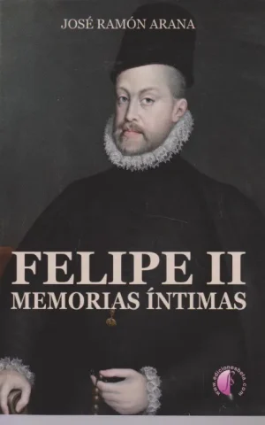 FELIPE II. MEMORIAS INTIMAS
