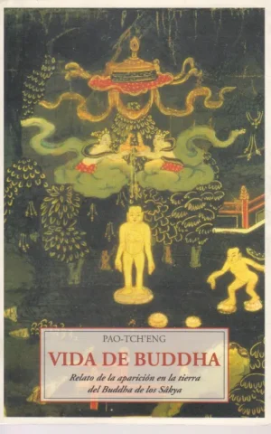 VIDA DE BUDDHA. RELATO DE LA APARICION EN LA TIERRA DEL BUDDHA DE LOS SAKYA