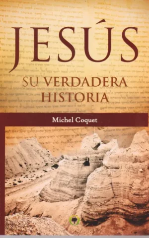 JESÚS, SU VERDADERA HISTORIA