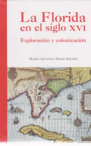 LA FLORIDA EN EL SIGLO XVI. EXPLORACION Y COLONIZACION