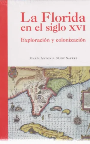 LA FLORIDA EN EL SIGLO XVI. EXPLORACION Y COLONIZACION