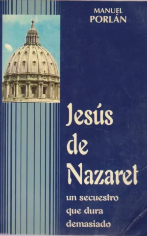 JESUS DE NAZARET. UN SECUESTRO QUE DURA DEMASIADO