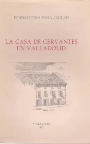 LA CASA DE CERVANTES EN VALLADOLID