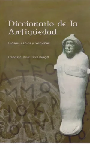 DICCIONARIO DE LA ANTIGÜEDAD. DIOSES, SABIOS Y RELIGIONES