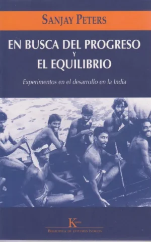 EN BUSCA DEL PROGRESO Y EL EQUILIBRIO. EXPERIMENTOS EN EL DESARROLLO EN LA INDIA