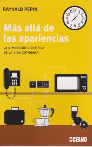 MAS ALLA DE LAS APARIENCIAS. LA DIMENSION CIENTIFICA DE LA VIDA COTIDIANA
