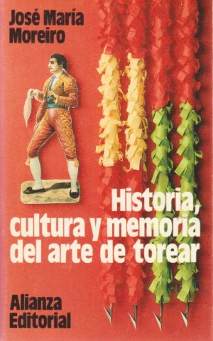 HISTORIA, CULTURA Y MEMORIA DEL ARTE DE TOREAR