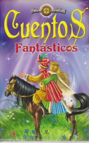 CUENTOS FANTASTICOS. CRONICAS FANTASTICAS. LA BELLA DURMIENTE-EL PRINCIPE RANA-LA PRINCESA QUE SE CONVIRTIO EN RATON-LA PIEDRA BLANCA-LA PRINCESA CISNE-LA ORGULLOSA REINA MINNA-LA PRINCESA DE LA MONTAÑA DE CRISTAL-EL SILBATO PRODIGIOSO
