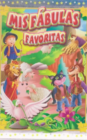 MIS FABULAS FAVORITAS. LA PALOMA Y LA HORMIGA-EL ZORRO PRESUMIDO Y EL GATO SENSATO-PEDRO Y EL LOBO-LA GUERRA DEL LEÓN