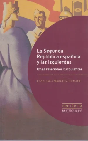 LA SEGUNDA REPUBLICA ESPAÑOLA Y LAS IZQUIERDAS. UNAS RELACIONES TURBULENTAS