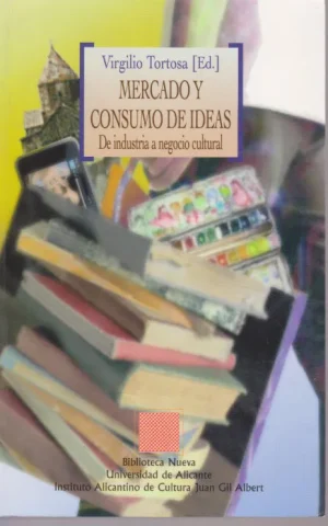 MERCADO Y CONSUMO DE IDEAS. DE INDUSTRIA A NEGOCIO CULTURAL