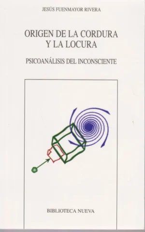 ORIGEN DE LA CORDURA Y LA LOCURA. PSICOANALISIS DEL INCONSCIENTE