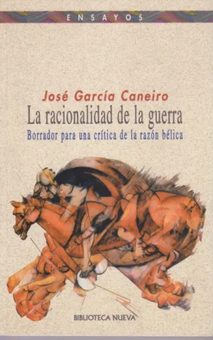 LA RACIONALIDAD DE LA GUERRA. BORRADOR PARA UNA CRITICA DE LA RAZON BELICA