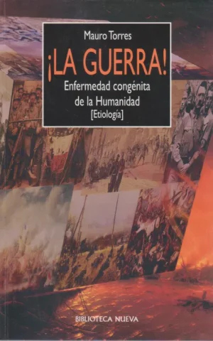 LA GUERRA. ENFERMEDAD CONGENITA DE LA HUMANIDAD. ETIOLOGIA