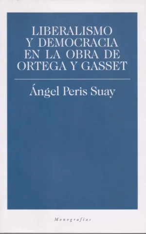 LIBERALISMO Y DEMOCRACIA EN LA OBRA DE ORTEGA Y GASSET