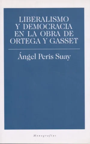 LIBERALISMO Y DEMOCRACIA EN LA OBRA DE ORTEGA Y GASSET