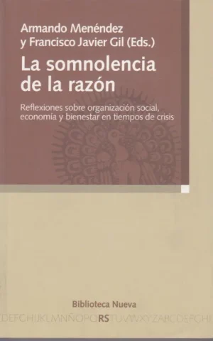 LA SOMNOLENCIA DE LA RAZON. REFLEXIONES SOBRE ORGANIZACION SOCIAL, ECONOMIA Y BIENESTAR EN TIEMPOS DE CRISIS