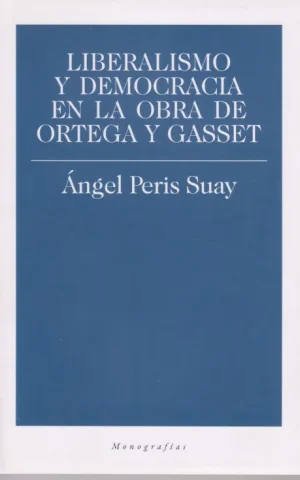 LIBERALISMO Y DEMOCRACIA EN LA OBRA DE ORTEGA Y GASSET