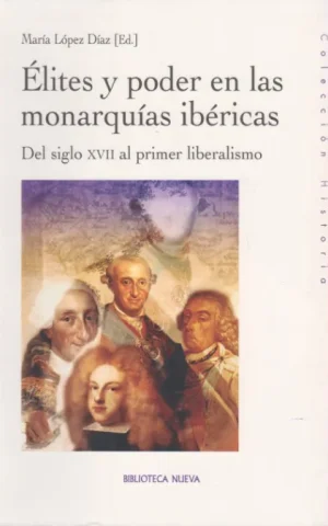 ELITES Y PODER EN LAS MONARQUIAS IBERICAS. DEL SIGLO XVII AL PRIMER LIBERALISMO