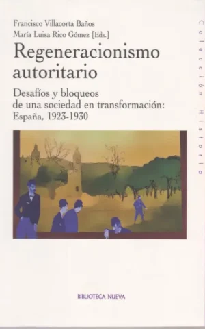 REGENERACIONISMO AUTORITARIO. DESAFIOS Y BLOQUEOS DE UNA SOCIEDAD EN TRANSFORMACION: ESPAÑA, 1923-1930
