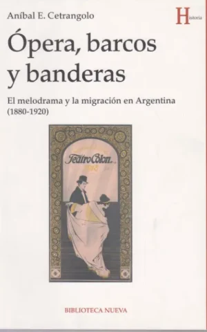 OPERA, BARCOS Y BANDERAS. EL MELODRAMA Y LA MIGRACION EN ARGENTINA. 1880-1920