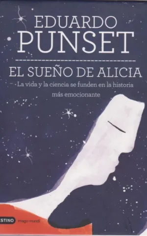 EL SUEÑO DE ALICIA. LA VIDA Y LA CIENCIA SE FUNDEN EN LA HISTORIA MAS EMOCIONANTE