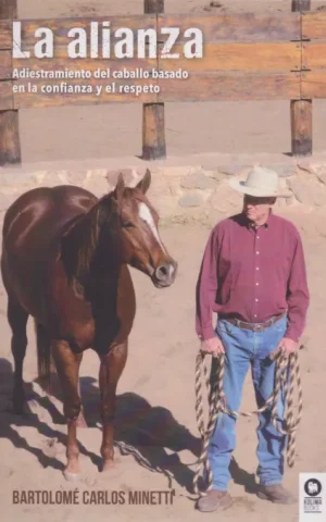 LA ALIANZA. ADIESTRAMIENTO DEL CABALLO BASADO EN LA CONFIANZA Y EL RESPETO