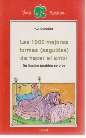 LAS 1000 MEJORES FORMAS (SEGUIDAS) DE HACER EL AMOR. DE ILUSION TAMBIEN SE VIVE