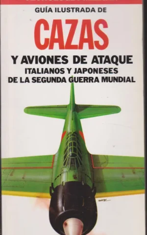 GUIA ILUSTRADA DE CAZAS Y AVIONES DE ATAQUE ITALIANOS Y JAPONESES DE LA SEGUNDA GUERRA MUNDIAL