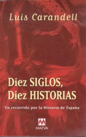 DIEZ SIGLOS, DIEZ HISTORIAS. UN RECORRIDO POR LA HISTORIA DE ESPAÑA