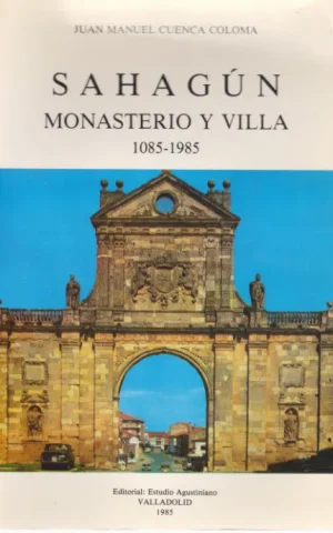SAHAGÚN. MONASTERIO Y VILLA. 1085-1985