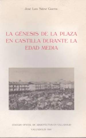 LA GENESIS DE LA PLAZA EN CASTILLA DURANTE LA EDAD MEDIA