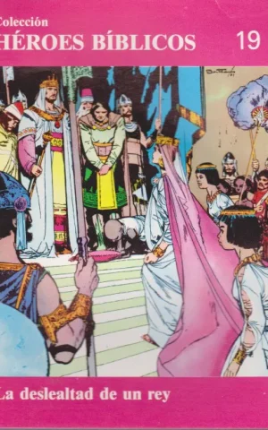 COLECCIÓN HÉROES BÍBLICOS. 19. LA DESLEALTAD DE UN REY
