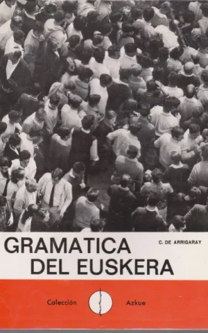 GRAMATICA DEL EUSKERA. EUSKEL-IRAKASPIDEA O SEA GRAMATICA DEL EUSKERA. DIALECTO GUIPUZCOANO
