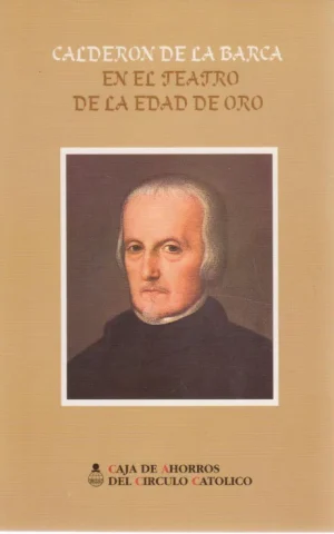 CALDERON DE LA BARCA EN EL TEATRO DE LA EDAD DE ORO. ESTUDIO PRELIMINAR DE MANUEL CARRION. EL ALCALDE DE ZALAMEA. LA VIDA ES SUEÑO. EL GRAN TEATRO DEL MUNDO. EL PLEITO MATRIMONIAL DEL CUERPO Y EL ALMA