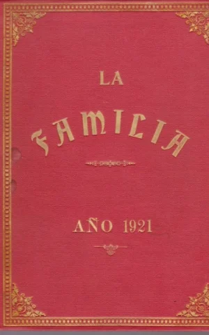 LA FAMILIA. REVISTA MORAL, INSTRUCTIVA Y RECREATIVA DEL HOGAR DOMESTICO. TOMO XIV. AÑO 1921. COMPLETO