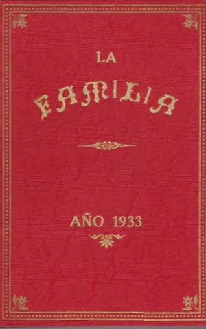 LA FAMILIA. REVISTA MORAL, INSTRUCTIVA Y RECREATIVA DEL HOGAR DOMESTICO. TOMO XXVI. AÑO 1933. COMPLETO