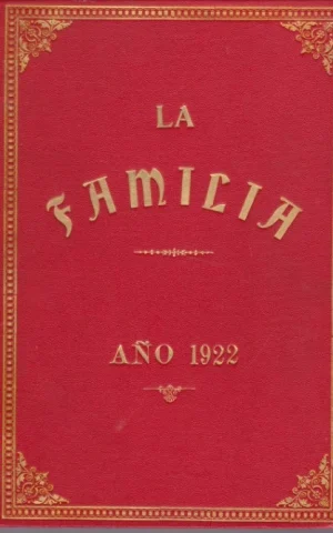 LA FAMILIA. REVISTA MORAL, INSTRUCTIVA Y RECREATIVA DEL HOGAR DOMESTICO. TOMO XVI. AÑO 1922. COMPLETO