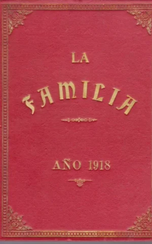 LA FAMILIA. REVISTA MORAL, INSTRUCTIVA Y RECREATIVA DEL HOGAR DOMESTICO. AÑO 1918. COMPLETO