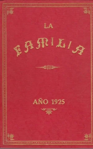 LA FAMILIA. REVISTA MORAL, INSTRUCTIVA Y RECREATIVA DEL HOGAR DOMESTICO. AÑO 1925. COMPLETO