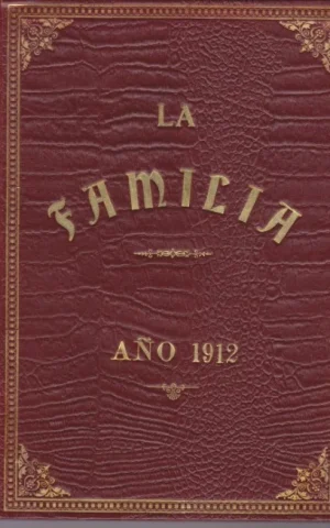 LA FAMILIA. REVISTA MORAL, INSTRUCTIVA Y RECREATIVA DEL HOGAR DOMESTICO. AÑO 1912. COMPLETO