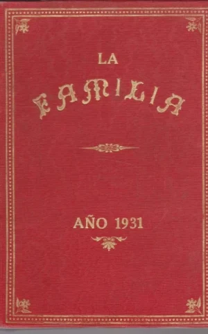 LA FAMILIA. REVISTA MORAL, INSTRUCTIVA Y RECREATIVA DEL HOGAR DOMESTICO. AÑO 1931. COMPLETO