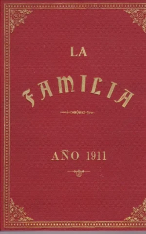 LA FAMILIA. REVISTA MORAL, INSTRUCTIVA Y RECREATIVA DEL HOGAR DOMESTICO. AÑO 1911. COMPLETO