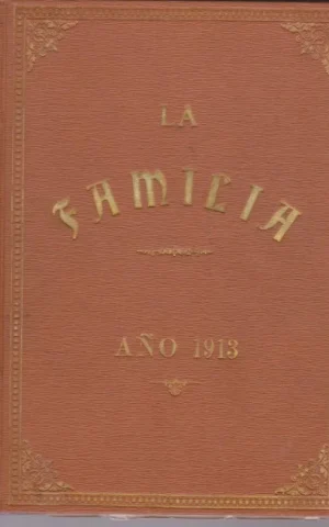 LA FAMILIA. REVISTA MORAL, INSTRUCTIVA Y RECREATIVA DEL HOGAR DOMESTICO. AÑO 1913. COMPLETO