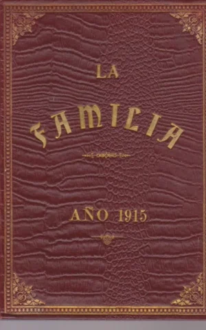 LA FAMILIA. REVISTA MORAL, INSTRUCTIVA Y RECREATIVA DEL HOGAR DOMESTICO. AÑO 1915. COMPLETO