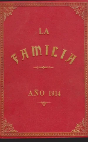 LA FAMILIA. REVISTA MORAL, INSTRUCTIVA Y RECREATIVA DEL HOGAR DOMESTICO. AÑO 1914. COMPLETO