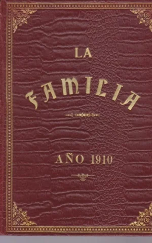 LA FAMILIA. REVISTA MORAL, INSTRUCTIVA Y RECREATIVA DEL HOGAR DOMESTICO. AÑO 1910. COMPLETO