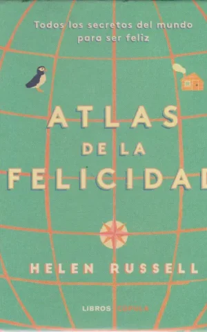 ATLAS DE LA FELICIDAD. TODOS LOS SECRETOS DEL MUNDO PARA SER FELIZ