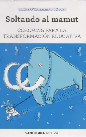 SOLTANDO AL MAMUT. COACHING PARA LA TRANSFORMACIÓN EDUCATIVA